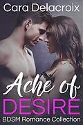 E-Book (epub) Ache of Desire: BDSM Romance Collection von Cara Delacroix