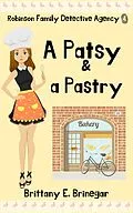 E-Book (epub) A Patsy & a Pastry (Robinson Family Detective Agency, #4) von Brittany E. Brinegar
