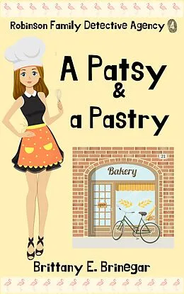 E-Book (epub) A Patsy & a Pastry (Robinson Family Detective Agency, #4) von Brittany E. Brinegar