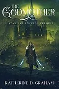 E-Book (epub) The Godmother (Starfire Express) von Katherine D. Graham