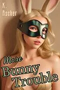 E-Book (epub) More Bunny Trouble (Bunny Troubles, #2) von K. Ascher