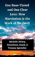 E-Book (epub) One Rose Tinted and One Clear Lens: How Narcissism is the Work of the Devil von Michelle Dickey