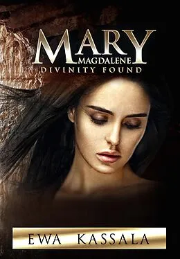 E-Book (epub) Mary Magdalene; Divinity Found von Ewa Kassala