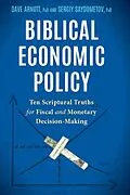 E-Book (epub) Biblical Economic Policy: Ten Scriptural Truths for Fiscal and Monetary Decision-Making von David Arnott, Sergiy Saydometov