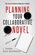 E-Book (epub) Planning Your Collaborative Novel: The Proven Process From Idea to Draft (The Author Life) von J. Thorn, Zach Bohannon