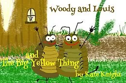 E-Book (epub) Woody and Louis and the Big Yellow Thing von Kate Knight