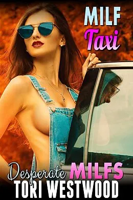 E-Book (epub) MILF Taxi : Desperate MILFs (Milf Erotica Breeding Erotica) von Tori Westwood
