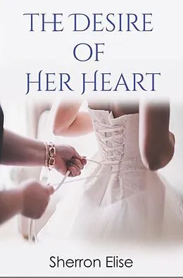 E-Book (epub) The Desire of Her Heart von Sherron Elise