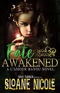 E-Book (epub) Fate Awakened (L'Amour Bayou, #2) von Sloane Nicole