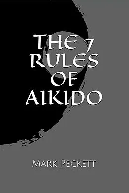 E-Book (epub) The 7 Rules Of Aikido von Mark Peckett