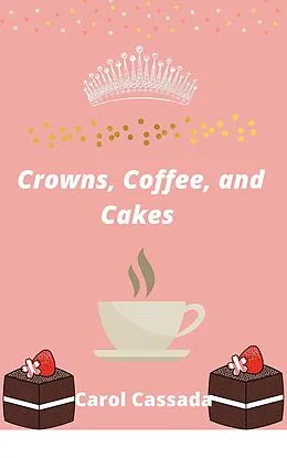 E-Book (epub) Crown, Coffee, and Cakes von Carol Cassada