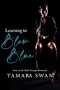 E-Book (epub) Learning to Blow Blue (Shared and Shamed, #5) von Tamara Swan