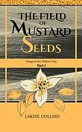 E-Book (epub) The Field of Mustard Seeds (Songs of the Willow Tree, #1) von Lakise Collins