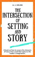 E-Book (epub) The Intersection of Setting and Story (Writer's Reach, #2) von A. J. Sieling