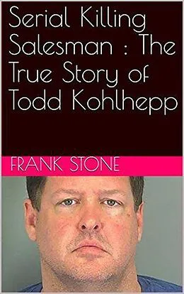 E-Book (epub) Serial Killing Salesman : The True Story of Todd Kohlhepp von Frank Stone