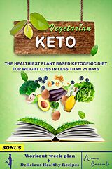 E-Book (epub) Vegetarian Keto: The Healthies Plant Based Ketogenic Diet for Weight Loss in Less Than 21 Day | Workout Week Plan + Delicious Healthy Recipes von Anna Correale