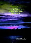 E-Book (epub) Time Will Kill You - Happy New Year - That Did It! (Det. Lt. Nick Storie Mysteries, #12) von C. D. Moulton