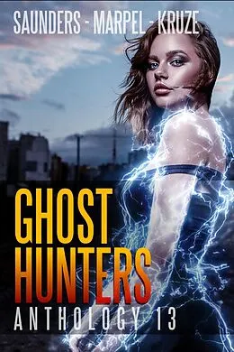 E-Book (epub) Ghost Hunters Anthology 13 (Ghost Hunter Mystery Parable Anthology) von J. R. Kruze, S. H. Marpel, R. L. Saunders