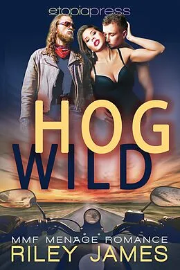 E-Book (epub) Hog Wild: MMF Menage Romance von Riley James