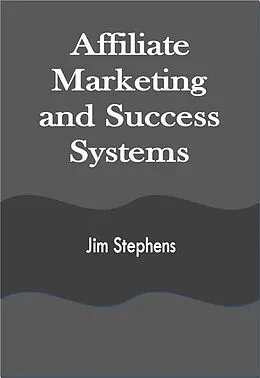 E-Book (epub) Affiliate Marketing and Success Systems von Jim Stephens