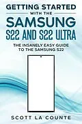 E-Book (epub) Getting Started With the Samsung S22 and S22 Ultra: The Insanely Easy Guide to the Samsung S22 von Scott La Counte