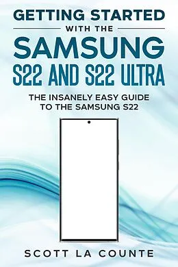 E-Book (epub) Getting Started With the Samsung S22 and S22 Ultra: The Insanely Easy Guide to the Samsung S22 von Scott La Counte