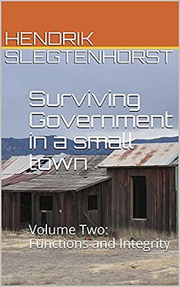 eBook (epub) Surviving Government in a small town: Volume Two - Functions and Integrity de Hendrik Slegtenhorst