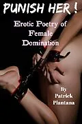 E-Book (epub) Punish Her! Erotic Poetry of Female Domination von Patrick Plantana