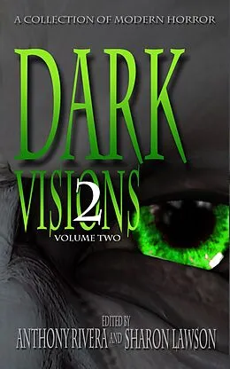E-Book (epub) Dark Visions: A Collection of Modern Horror - Volume Two (Dark Visions Series, #2) von Anthony Rivera, Jane Brooks, Peter Whitley