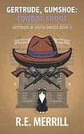 E-Book (epub) Gertrude, Gumshoe: Cowboy Shoot (Gertrude in South Dakota, #3) von R. E. Merrill