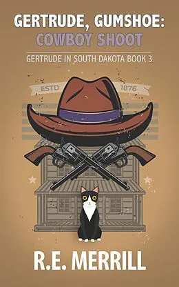 E-Book (epub) Gertrude, Gumshoe: Cowboy Shoot (Gertrude in South Dakota, #3) von R. E. Merrill