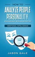 E-Book (epub) How To Analyze People Personality, Psychology, Human Behavior, Emotional Intelligence von Jason Gale