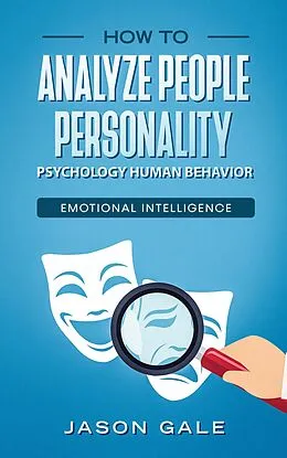 E-Book (epub) How To Analyze People Personality, Psychology, Human Behavior, Emotional Intelligence von Jason Gale