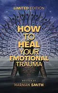 E-Book (epub) How To Heal Your Emotional Trauma von Harman Smith