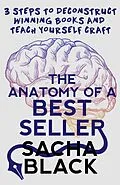 E-Book (epub) The Anatomy of a Best Seller: 3 Steps to Deconstruct Winning Books and Teach Yourself Craft (Better Writer Series) von Sacha Black