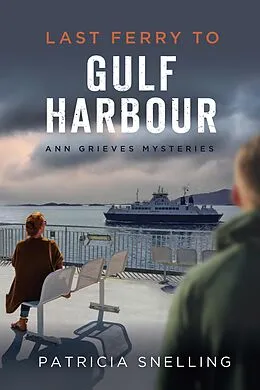 E-Book (epub) Last Ferry To Gulf Harbour (Ann Grieves Mysteries) von Patricia Snelling