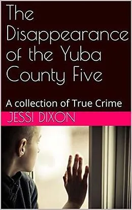 E-Book (epub) The Disappearance of the Yuba County Five von Jessi Dixon