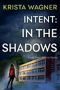 E-Book (epub) Intent: In the Shadows (Christian Small Town Secrets Series) von Krista Wagner