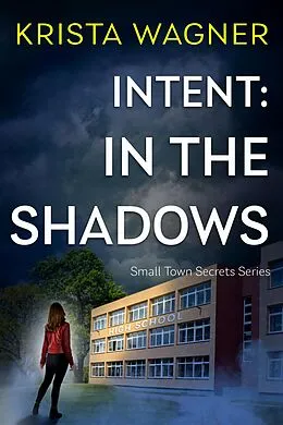 E-Book (epub) Intent: In the Shadows (Christian Small Town Secrets Series) von Krista Wagner