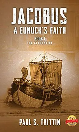 E-Book (epub) Jacobus: A Eunuch's Faith (Book I: The Apprentice) von Paul Trittin