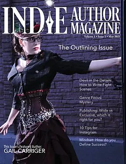 E-Book (epub) Indie Author Magazine: Featuring Gail Carriger Issue #1, May 2021 - Focus on Outlining von Chelle Honiker, Alice Briggs