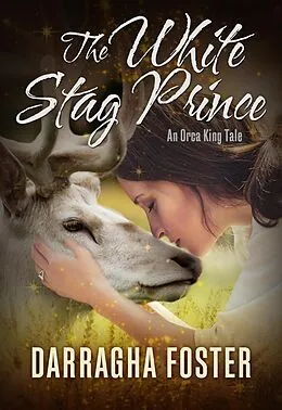 E-Book (epub) The White Stag Prince: An Orca King Tale (Orca King Tales, #2) von Darragha Foster