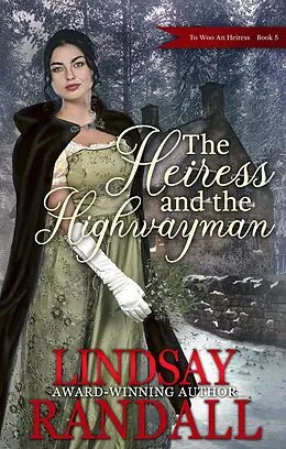 E-Book (epub) The Heiress and the Highwayman (To Woo an Heiress, #5) von Lindsay Randall
