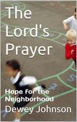 eBook (epub) The Lord's Prayer: Hope for the Neighborhood de Dewey Johnson