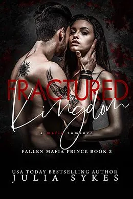 E-Book (epub) Fractured Kingdom (Fallen Mafia Prince, #3) von Julia Sykes