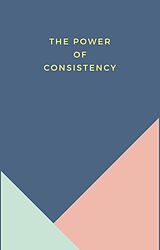 eBook (epub) The Power Of Consistency de Kenneth Macdonald