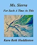 E-Book (epub) Ms. Sierra For Such A Time As This (The Gift, #4) von Kara Beth Huddleston
