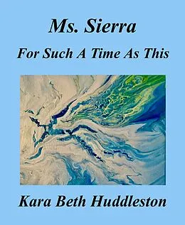 E-Book (epub) Ms. Sierra For Such A Time As This (The Gift, #4) von Kara Beth Huddleston