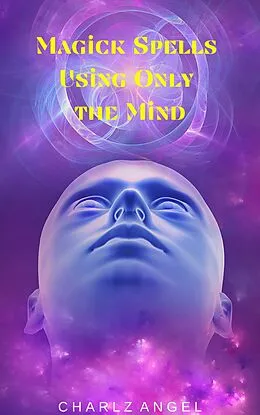 E-Book (epub) Magick Spells Using Only the Mind von Charlz Angel