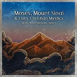 E-Book (epub) Moses, Mount Sinai and Early Christian Mystics with Ann Conway-Jones (Christian Scholars, #3) von Wise Studies, Ann Conway-Jones
